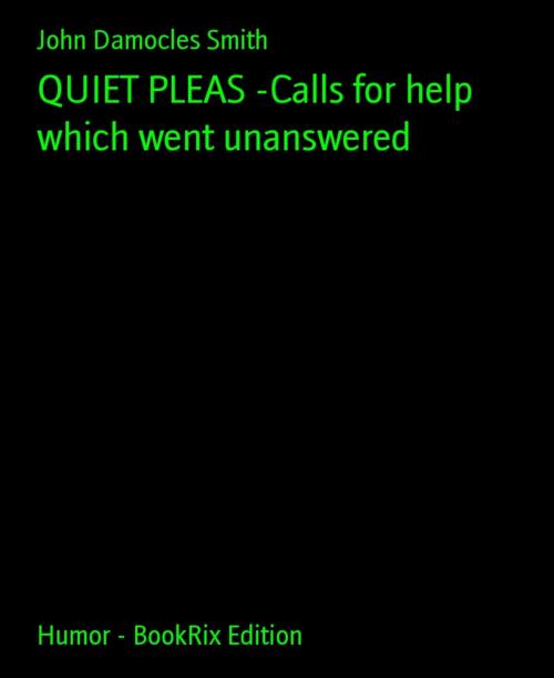 Cover of the book QUIET PLEAS -Calls for help which went unanswered by John Damocles Smith, BookRix
