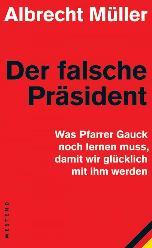 Cover of the book Der falsche Präsident by Albrecht Müller, Westend Verlag