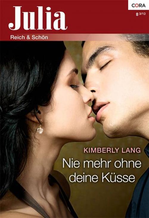 Cover of the book Nie mehr ohne deine Küsse by KIMBERLY LANG, CORA Verlag