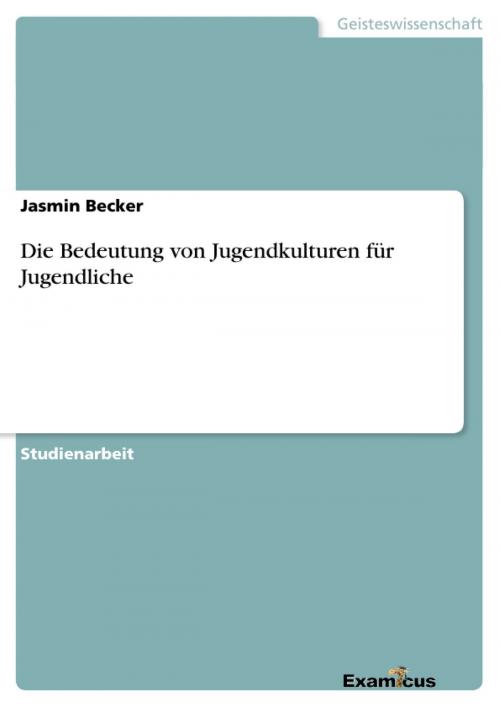 Cover of the book Die Bedeutung von Jugendkulturen für Jugendliche by Jasmin Becker, Examicus Verlag
