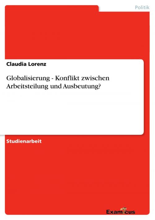Cover of the book Globalisierung - Konflikt zwischen Arbeitsteilung und Ausbeutung? by Claudia Lorenz, Examicus Verlag