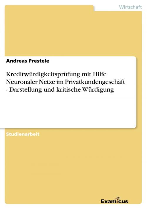 Cover of the book Kreditwürdigkeitsprüfung mit Hilfe Neuronaler Netze im Privatkundengeschäft - Darstellung und kritische Würdigung by Andreas Prestele, Examicus Verlag