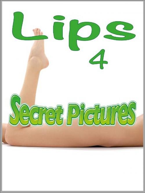 Cover of the book Lips 4: Secret Pictures by Phillip Seamor, eBook Media