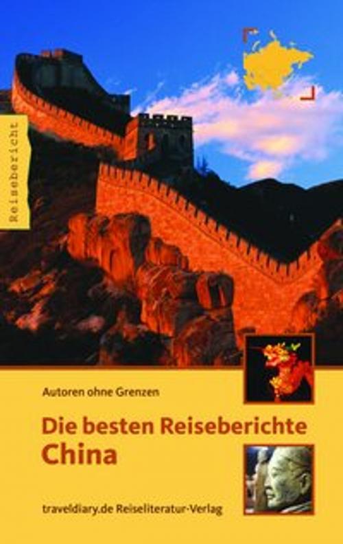 Cover of the book Die besten Reiseberichte China by Nicole Quint, Tonja de Almeida Madeira Clemente, Erik Lorenz, 360° medien mettmann