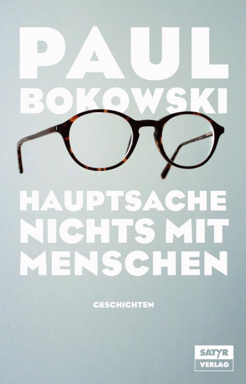 Cover of the book Hauptsache nichts mit Menschen by Paul Bokowski, Satyr Verlag