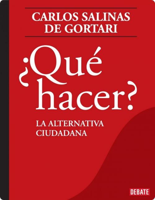 Cover of the book ¿Qué hacer? by Carlos Salinas de Gortari, Penguin Random House Grupo Editorial México