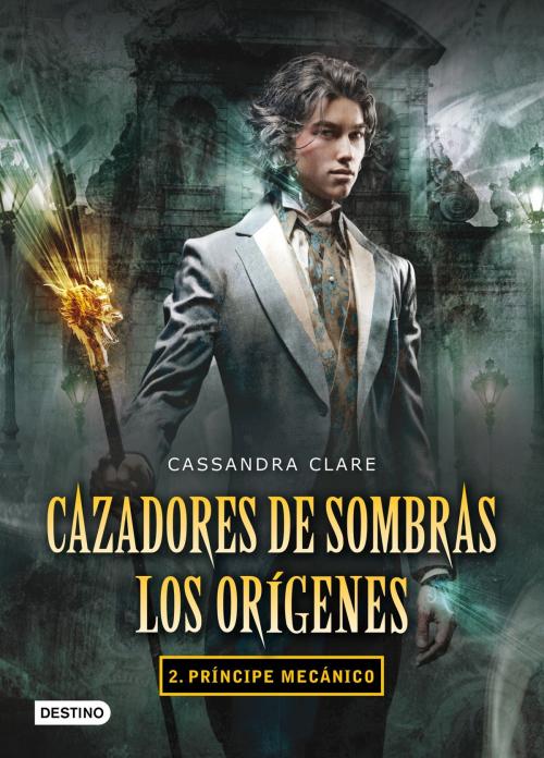 Cover of the book Príncipe mecánico. Cazadores de sombras. Los orígenes 2 by Cassandra Clare, Grupo Planeta