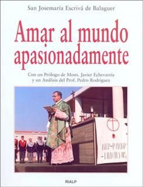 Cover of the book Amar al mundo apasionadamente by Josemaría Escrivá de Balaguer, Ediciones Rialp