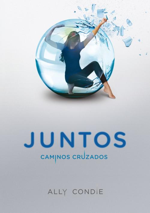 Cover of the book Caminos cruzados (Juntos 2) by Ally Condie, Penguin Random House Grupo Editorial España