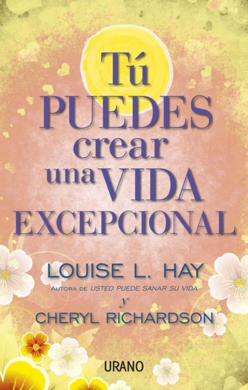 Cover of the book Tú puedes crear una vida excepcional by Louise Hay, Urano