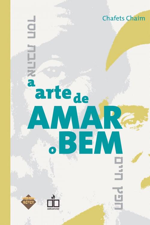 Cover of the book A arte de amar o bem by Chafets Chaim, Editora Sêfer