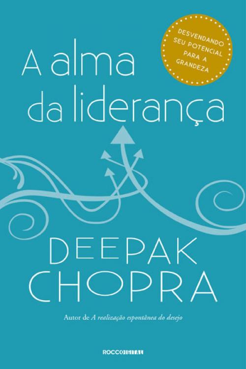 Cover of the book A alma da liderança by Deepak Chopra, Rocco Digital