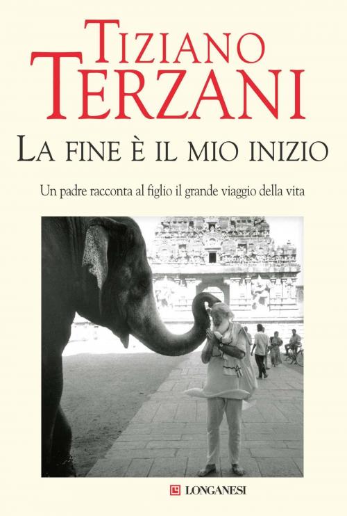 Cover of the book La fine è il mio inizio by Tiziano Terzani, Longanesi