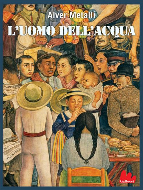 Cover of the book L'uomo dell'acqua by Alver Metalli, Gallucci