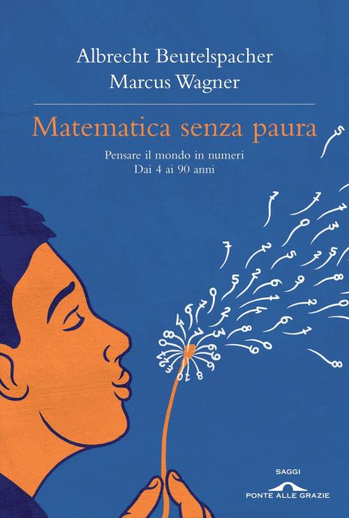 Cover of the book Matematica senza paura by Albrecht Beutelspacher, Marcus Wagner, Ponte alle Grazie