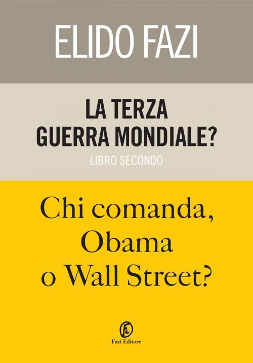 Cover of the book La terza guerra mondiale? Chi comanda, Obama o Wall Street? by Elido Fazi, Fazi Editore