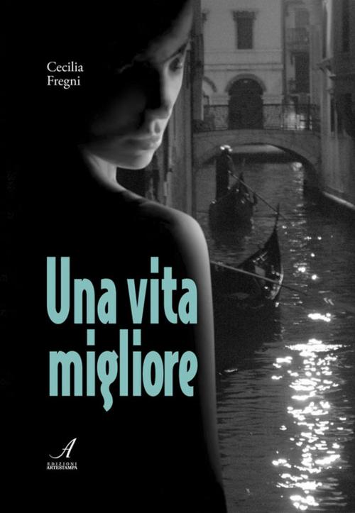 Cover of the book Una Vita Migliore by Cecilia Fregni, Edizioni Artestampa