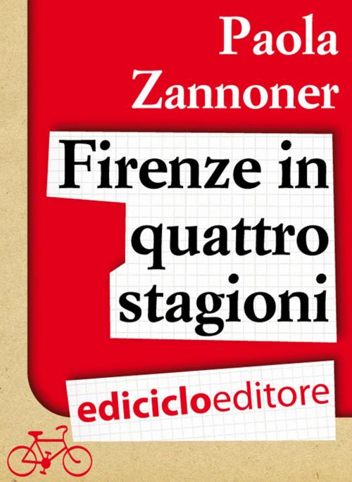 Cover of the book Firenze in quattro stagioni by Paola Zannoner, Ediciclo