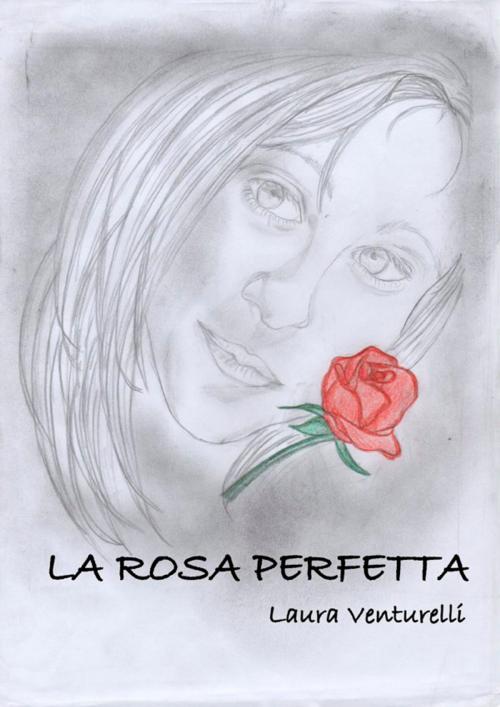 Cover of the book La rosa perfetta by Laura Venturelli, Youcanprint