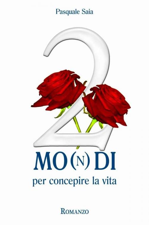 Cover of the book 2 Mo(n)di per concepire la vita by Saia Pasquale, Youcanprint