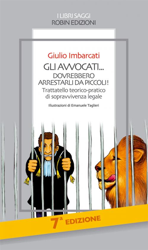Cover of the book Gli avvocati... dovrebbero arrestarli da piccoli! by Giulio Imbarcati, Robin Edizioni