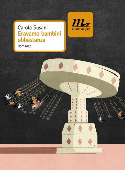 Cover of the book Eravamo bambini abbastanza by Carola Susani, minimum fax
