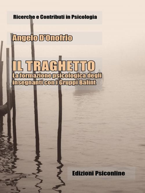 Cover of the book Il Traghetto. La formazione psicologica degli insegnanti con i Gruppi Balint by Angelo D’Onofrio, Edizioni Psiconline