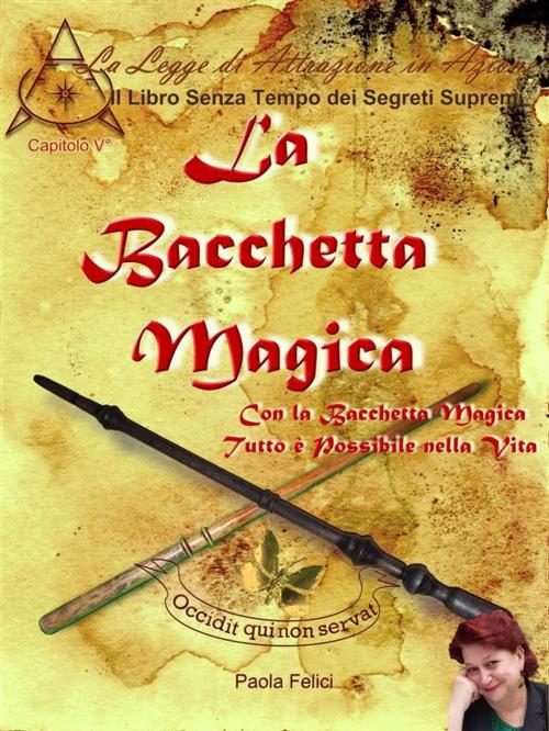 Cover of the book La Bacchetta Magica by Paola Felici, Paola Felici
