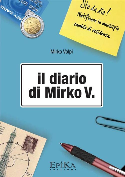Cover of the book il Diario di Mirko V. by Mirko Volpi, EpiKa Edizioni