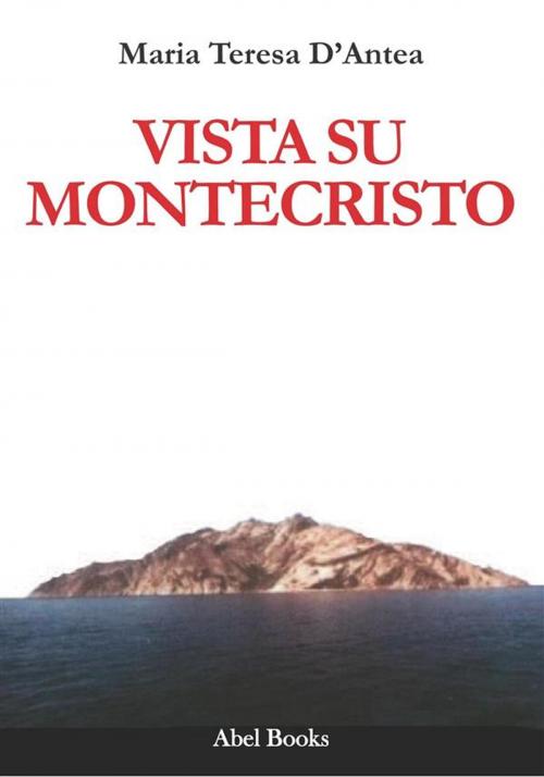 Cover of the book Vista su Montecristo by Maria Teresa D'Antea, Abel Books