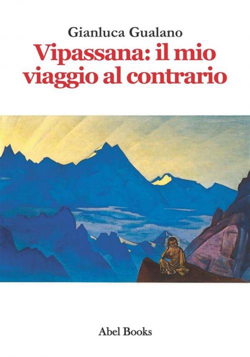 Cover of the book Vipassana: il mio viaggio al contrario by Gianluca Gualano, Abel Books