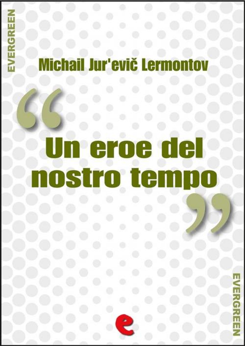 Cover of the book Un Eroe del Nostro Tempo (Герой Нашего Времени) by Michail Jur'evič Lermontov, Kitabu