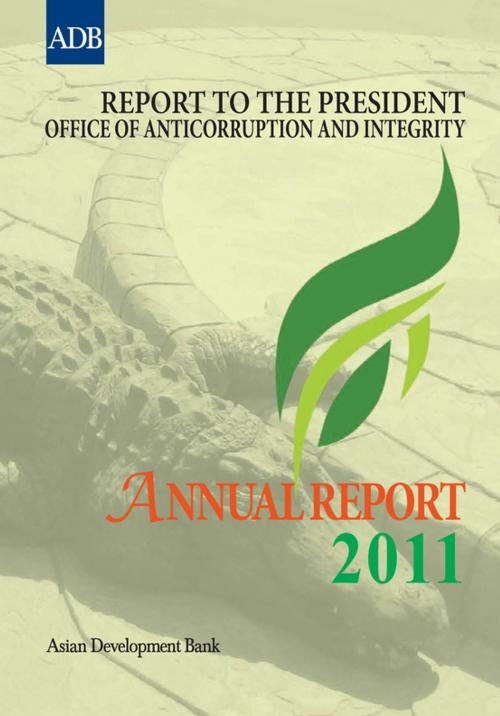 Cover of the book Report to the President: Office of Anticorruption and Integrity by Asian Development Bank, Asian Development Bank