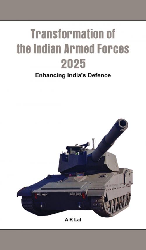 Cover of the book Transformation of the Indian Armed Forces 2025 by A K Lal, VIJ Books (India) PVT Ltd