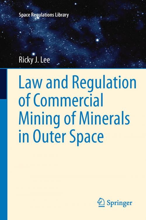 Cover of the book Law and Regulation of Commercial Mining of Minerals in Outer Space by Ricky Lee, Springer Netherlands
