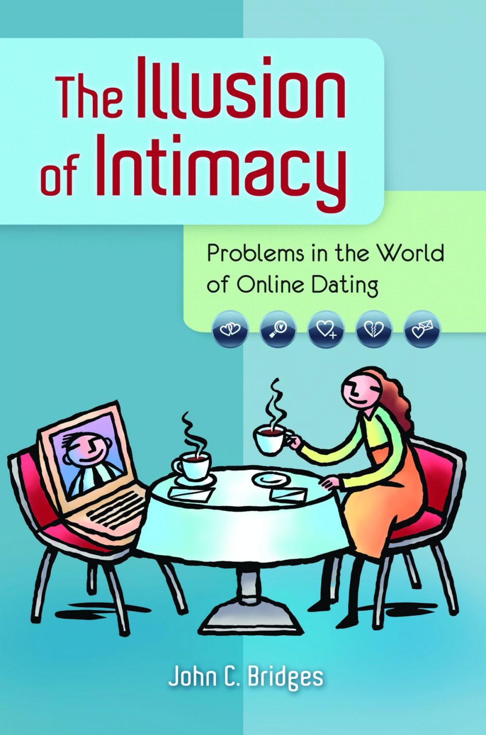 Big bigCover of The Illusion of Intimacy: Problems in the World of Online Dating