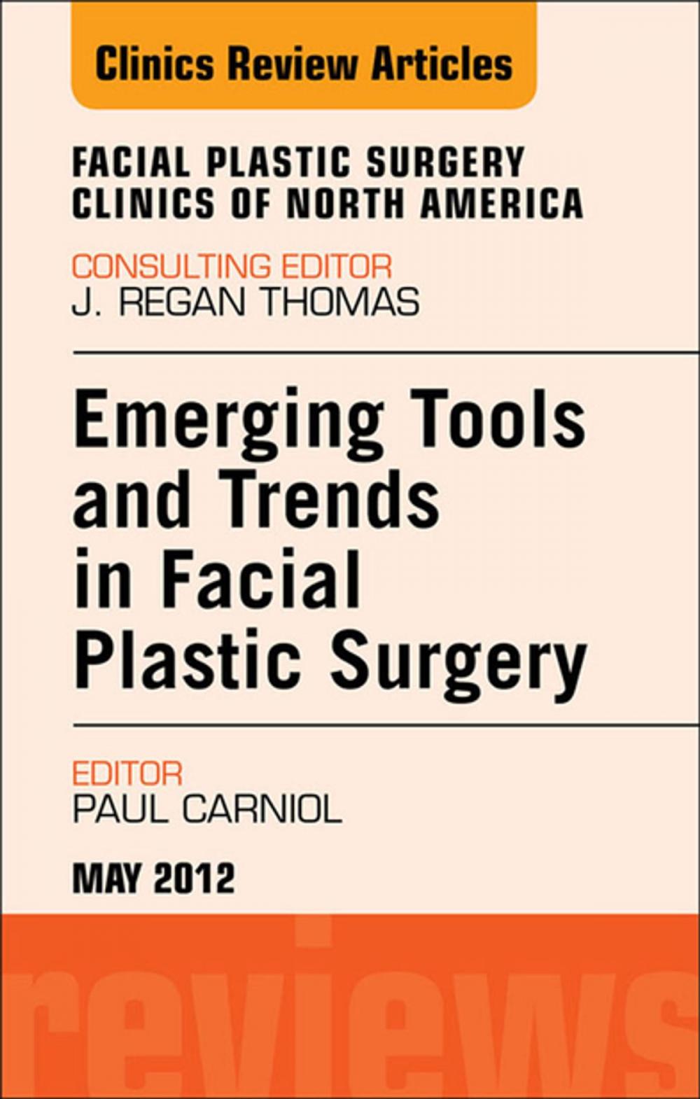 Big bigCover of Emerging Tools and Trends in Facial Plastic Surgery, An Issue of Facial Plastic Surgery Clinics - E-Book