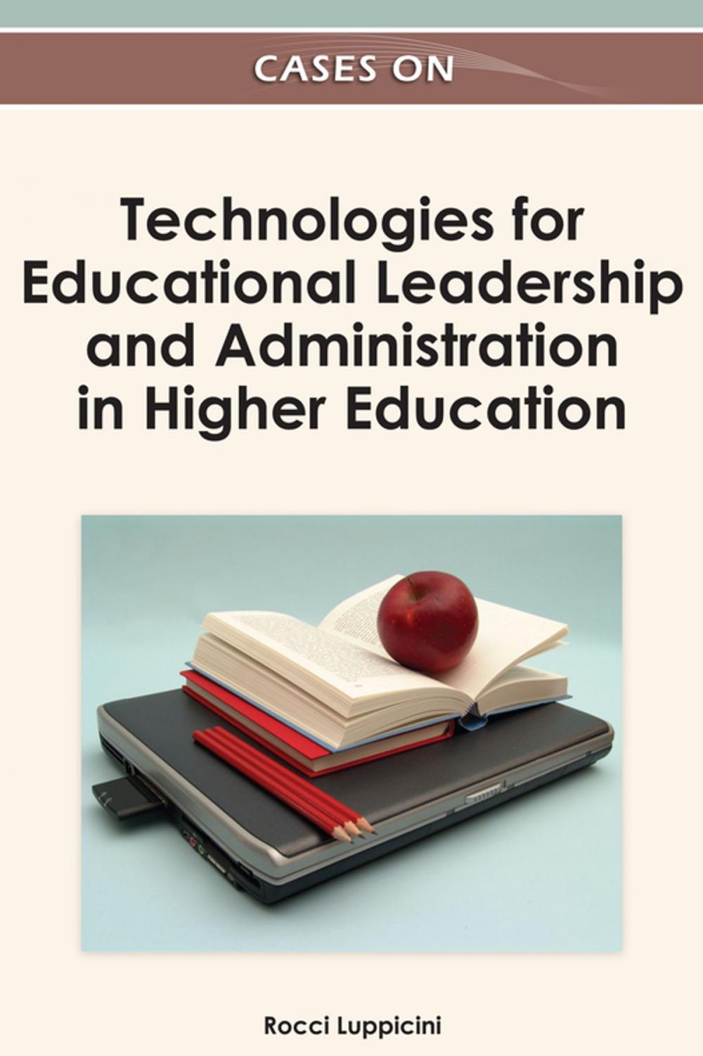 Big bigCover of Cases on Technologies for Educational Leadership and Administration in Higher Education