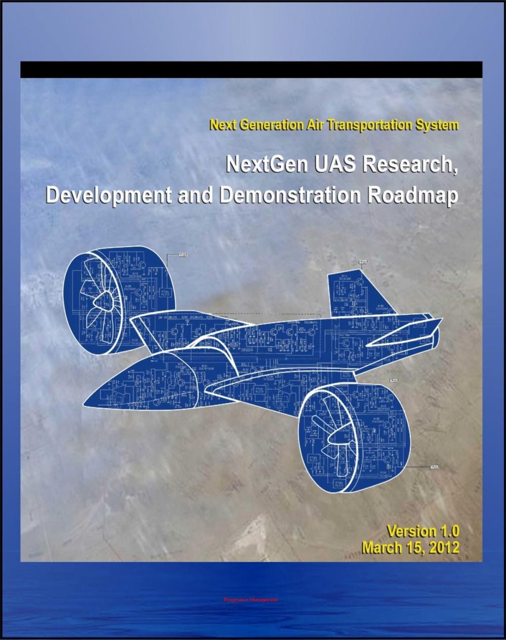 Big bigCover of 2012 Unmanned Aircraft Systems (UAS) Research, Development and Demonstration Roadmap of the Next Generation Air Transportation System - Domestic UAV and Drone Operations