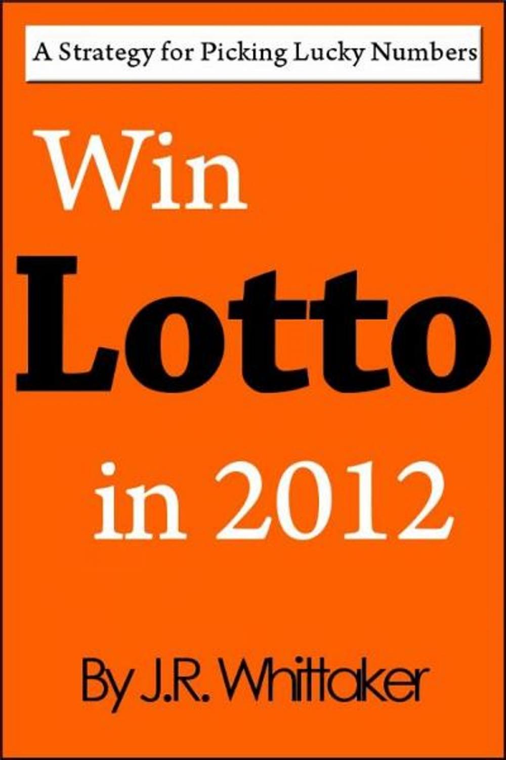 Big bigCover of Win Lotto in 2016 (A Strategy for Picking Lucky Numbers)