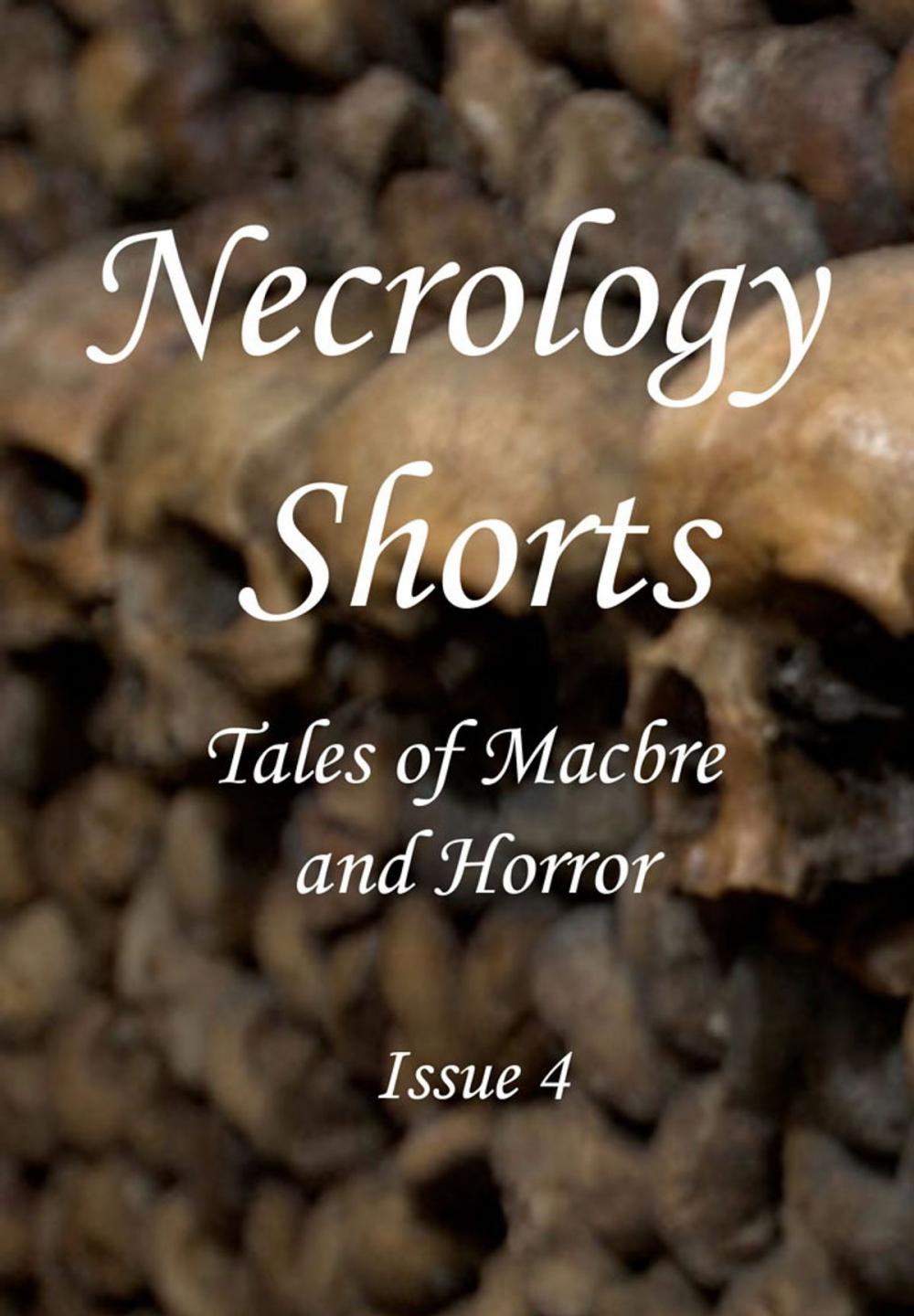 Big bigCover of Necrology Shorts Anthology: Issue 4 - Tales of Macabre and Horror