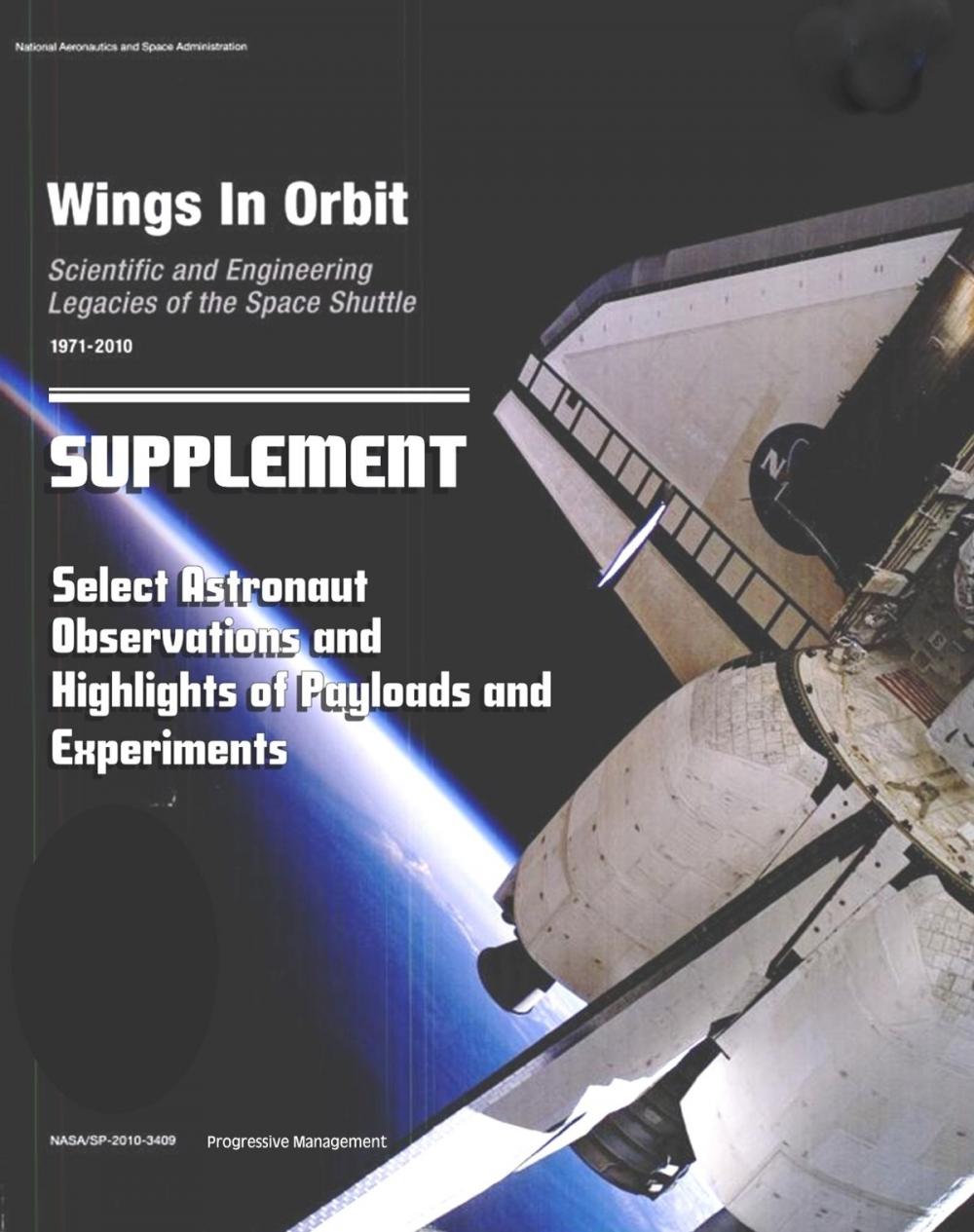 Big bigCover of Wings in Orbit: Scientific and Engineering Legacies of the Space Shuttle - Select Astronaut Observations and Highlights of Shuttle Program Payloads and Experiments Supplement (NASA TM-2011-216150)