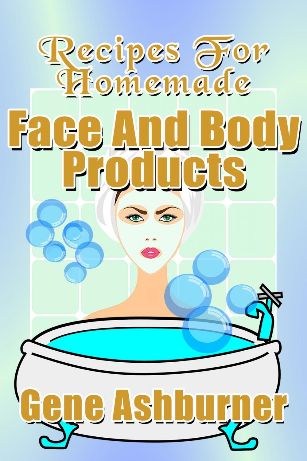 Big bigCover of Recipes For Homemade Face And Body Products