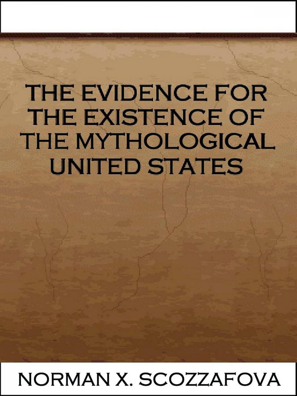 Big bigCover of The Evidence for the Existence of the Mythological United States
