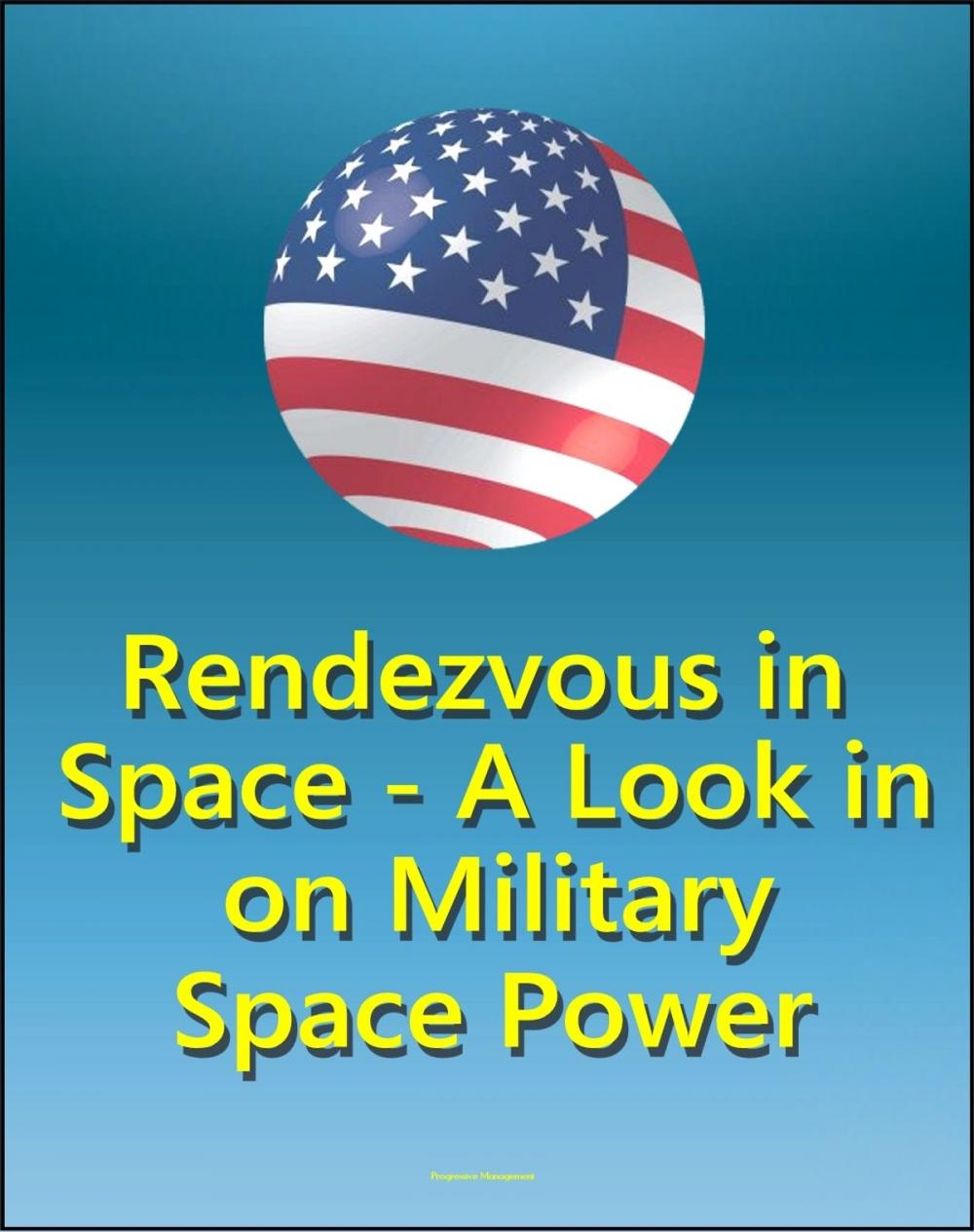 Big bigCover of Rendezvous In Space: A Look In on Military Space Power - Effects of Starfish Prime Nuclear Explosion on Space Policy, Comparison of Space Power to Air Power