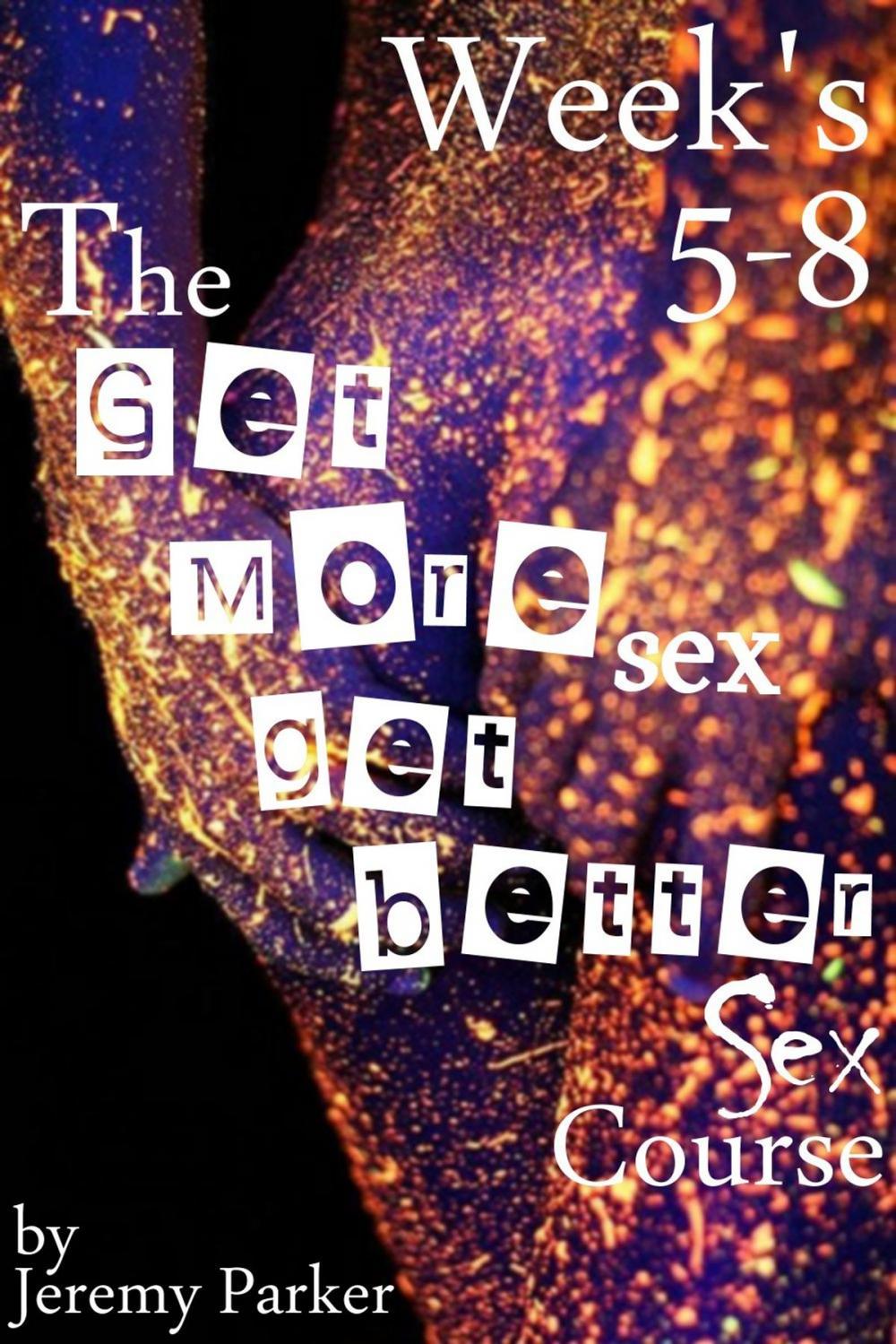 Big bigCover of The Get More Sex, Get Better Sex Course: Weeks 5-8