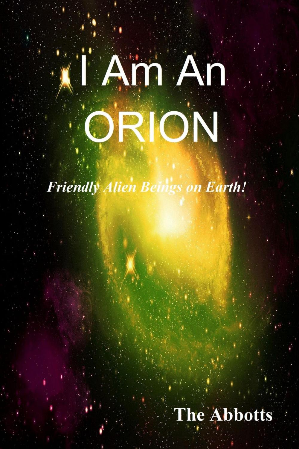 Big bigCover of I am an Orion!: Friendly Alien Beings on Earth!