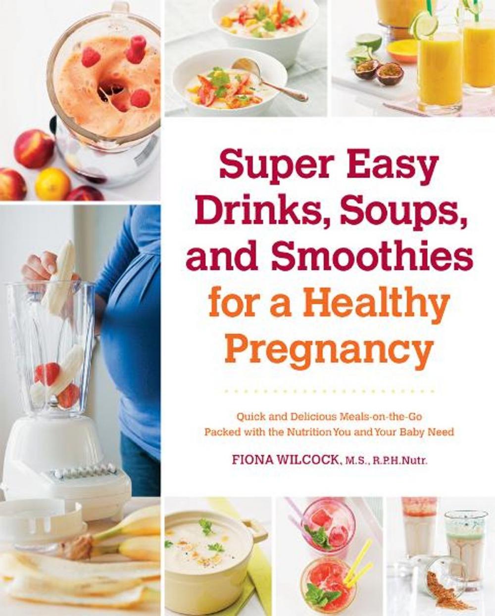 Big bigCover of Super Easy Drinks, Soups, and Smoothies for a Healthy Pregnancy