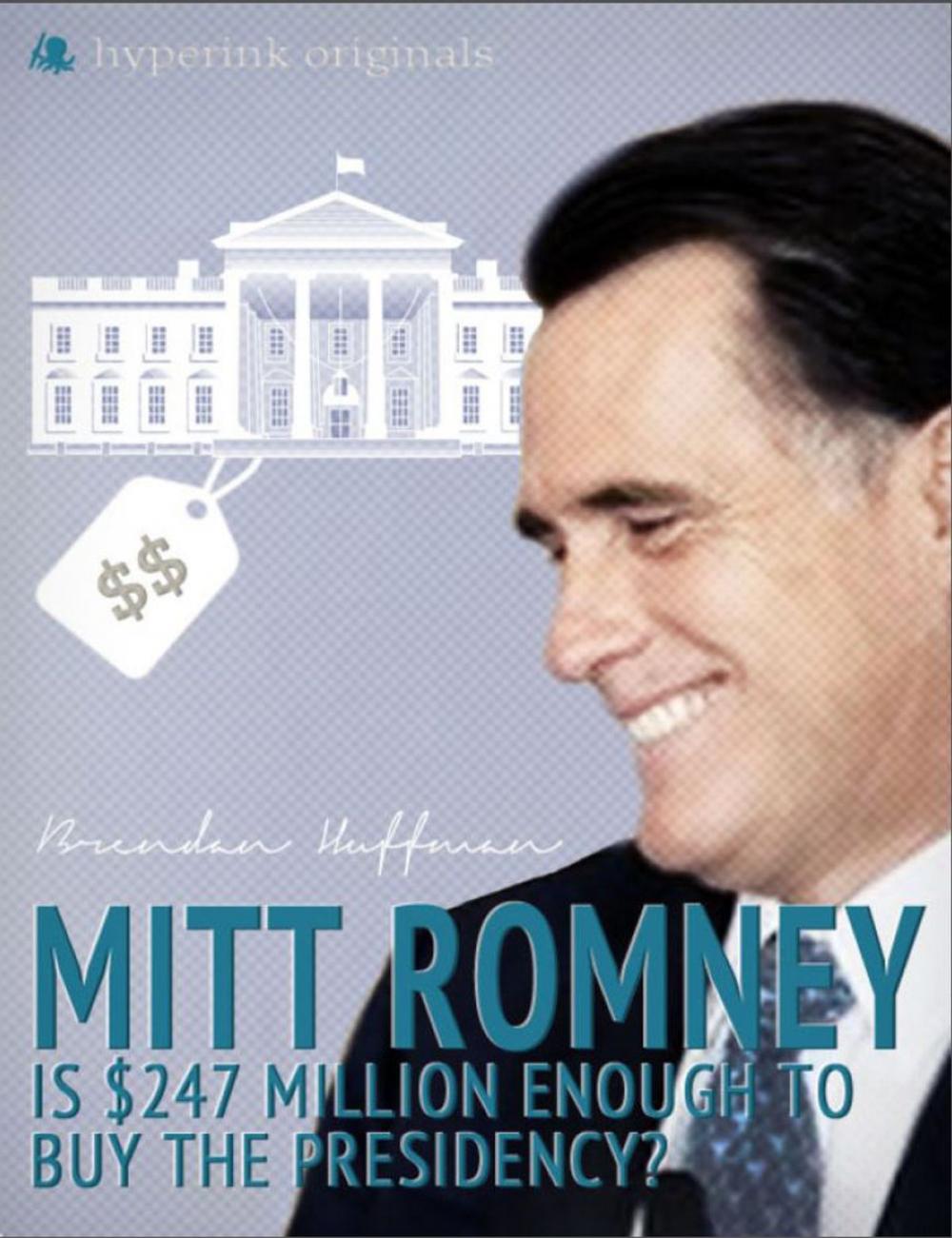 Big bigCover of Mitt Romney: Is $247 Million Enough to Buy the Presidency?