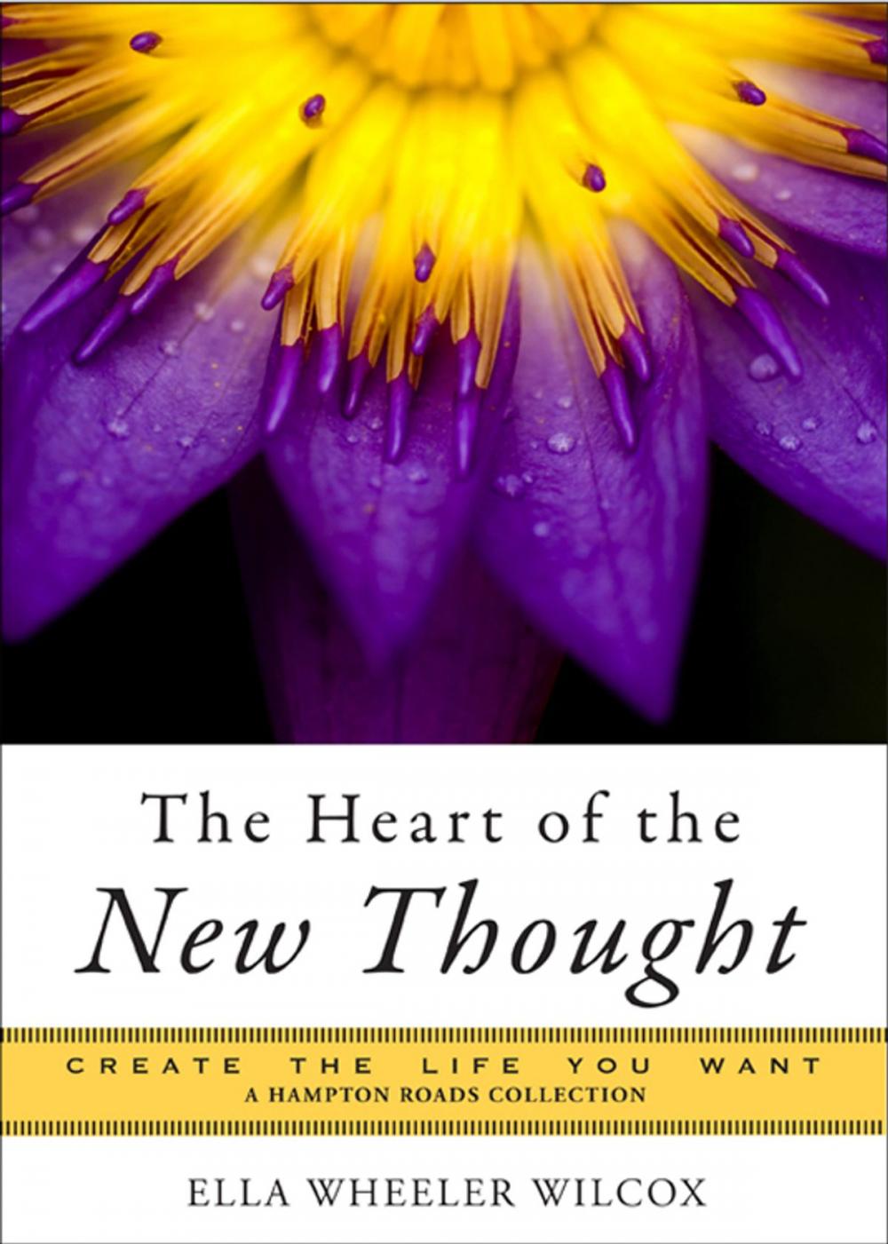 Big bigCover of The Heart of the New Thought: Create the Life You Want, a Hampton Roads Collection